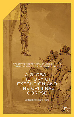 Fester Einband A Global History of Execution and the Criminal Corpse von Richard Ward
