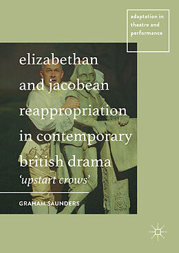 Livre Relié Elizabethan and Jacobean Reappropriation in Contemporary British Drama de Graham Saunders