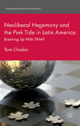 Fester Einband Neoliberal Hegemony and the Pink Tide in Latin America von Tom Chodor