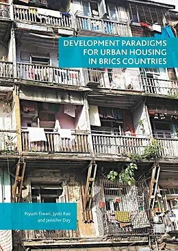 E-Book (pdf) Development Paradigms for Urban Housing in BRICS Countries von Piyush Tiwari, Jyoti Rao, Jennifer Day