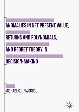 eBook (pdf) Anomalies in Net Present Value, Returns and Polynomials, and Regret Theory in Decision-Making de Michael C. I. Nwogugu