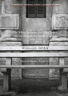 E-Book (pdf) The White Redoubt, the Great Powers and the Struggle for Southern Africa, 1960-1980 von Filipe Ribeiro De Meneses, Robert Mcnamara