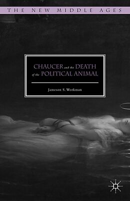 E-Book (pdf) Chaucer and the Death of the Political Animal von Jameson S. Workman