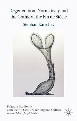 E-Book (pdf) Degeneration, Normativity and the Gothic at the Fin de Siècle von S. Karschay