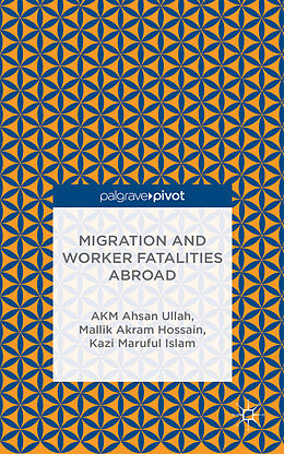 Fester Einband Migration and Worker Fatalities Abroad von A. Ullah, M. Hossain, K. Islam