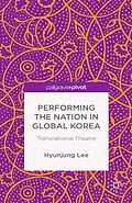 E-Book (pdf) Performing the Nation in Global Korea von H. Lee, Hyunjung Lee