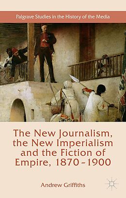 eBook (pdf) The New Journalism, the New Imperialism and the Fiction of Empire, 1870-1900 de Andrew Griffiths