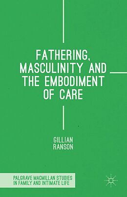 E-Book (pdf) Fathering, Masculinity and the Embodiment of Care von Gillian Ranson