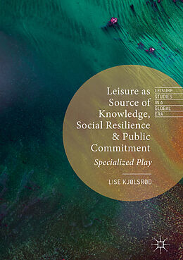 Livre Relié Leisure as Source of Knowledge, Social Resilience and Public Commitment de Lise Kjølsrød