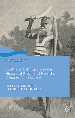 Livre Relié Southern Anthropology - a History of Fison and Howitts Kamilaroi and Kurnai de Helen Gardner, Patrick McConvell