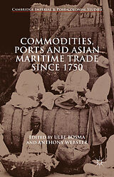 Livre Relié Commodities, Ports and Asian Maritime Trade Since 1750 de Ulbe Webster, Anthony De Melo, Jaime Bosma