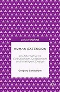 E-Book (pdf) Human Extension: An Alternative to Evolutionism, Creationism and Intelligent Design von Gregory Sandstrom
