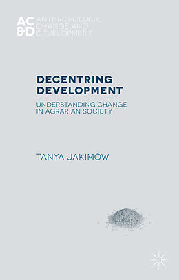 Livre Relié Decentring Development de T. Jakimow