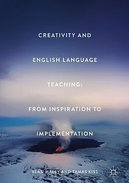 E-Book (pdf) Creativity and English Language Teaching von Alan Maley, Tamas Kiss