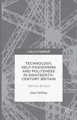 Livre Relié Technology, Self-Fashioning and Politeness in Eighteenth-Century Britain de A. Withey