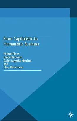 E-Book (pdf) From Capitalistic to Humanistic Business von Ulrich Steinvorth, Carlos Largacha-Martinez, Claus Dierksmeier