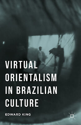 Livre Relié Virtual Orientalism in Brazilian Culture de E. King