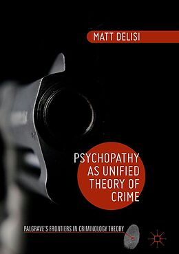 eBook (pdf) Psychopathy as Unified Theory of Crime de Matt Delisi