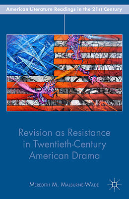 Fester Einband Revision as Resistance in Twentieth-Century American Drama von M. Malburne-Wade