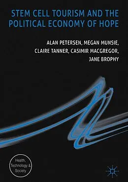 E-Book (pdf) Stem Cell Tourism and the Political Economy of Hope von Alan Petersen, Megan Munsie, Claire Tanner