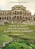 E-Book (pdf) Baron de Vastey and the Origins of Black Atlantic Humanism von Marlene L. Daut