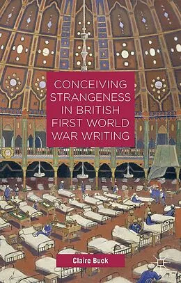 E-Book (pdf) Conceiving Strangeness in British First World War Writing von C. Buck