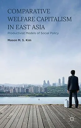 E-Book (pdf) Comparative Welfare Capitalism in East Asia von Mason M. S. Kim