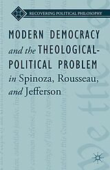 eBook (pdf) Modern Democracy and the Theological-Political Problem in Spinoza, Rousseau, and Jefferson de L. Ward, Kenneth A. Loparo