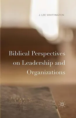 E-Book (pdf) Biblical Perspectives on Leadership and Organizations von J. Lee Whittington