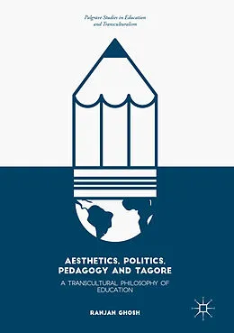 E-Book (pdf) Aesthetics, Politics, Pedagogy and Tagore von Ranjan Ghosh