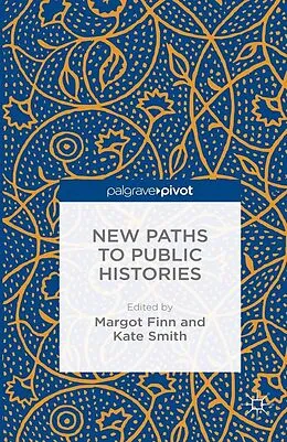 E-Book (pdf) New Paths to Public Histories von Margot Finn, Kate Smith