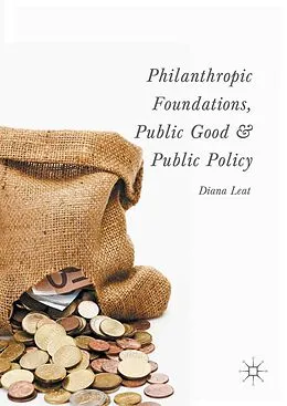 E-Book (pdf) Philanthropic Foundations, Public Good and Public Policy von Diana Leat