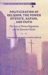 Fester Einband Politicization of Religion, the Power of State, Nation, and Faith von Gorana Jozelic, Jasna Ognjenovic