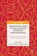 E-Book (pdf) Gender Politics in US College Athletic Departments von Lisa A. Kihl, Vicki D. Schull, Sally Shaw