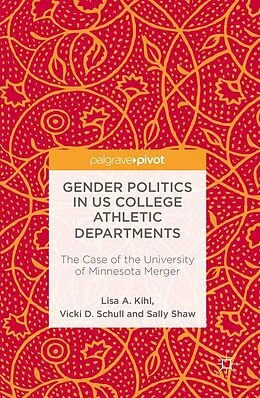 E-Book (pdf) Gender Politics in US College Athletic Departments von Lisa A. Kihl, Vicki D. Schull, Sally Shaw