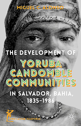Livre Relié The Development of Yoruba Candomble Communities in Salvador, Bahia, 1835-1986 de M. Alonso, Kenneth A. Loparo