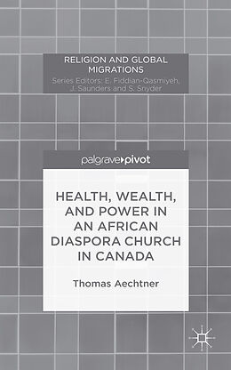 Livre Relié Health, Wealth, and Power in an African Diaspora Church in Canada de T. Aechtner
