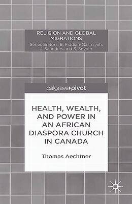 eBook (pdf) Health, Wealth, and Power in an African Diaspora Church in Canada de T. Aechtner