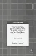 E-Book (pdf) Westminster, Governance and the Politics of Policy Inaction von Stephen Barber