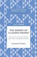 E-Book (pdf) The Works of Claudio Magris: Temporary Homes, Mobile Identities, European Borders von N. Pireddu
