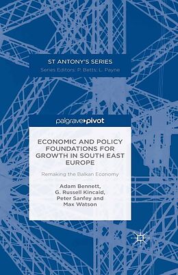 E-Book (pdf) Economic and Policy Foundations for Growth in South East Europe von A. Bennett, R. Kincaid, P. Sanfey