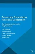 E-Book (pdf) Democracy Promotion by Functional Cooperation von Tina Freyburg, Sandra Lavenex, Frank Schimmelfennig
