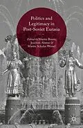 E-Book (pdf) Politics and Legitimacy in Post-Soviet Eurasia von Martin Brusis, Joachim Ahrens, Martin Schulze Wessel