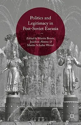 E-Book (pdf) Politics and Legitimacy in Post-Soviet Eurasia von Martin Brusis, Joachim Ahrens, Martin Schulze Wessel