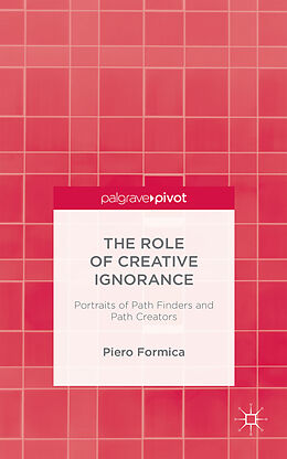 Fester Einband The Role of Creative Ignorance: Portraits of Path Finders and Path Creators von P. Formica