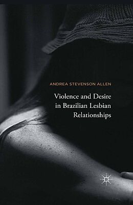 E-Book (pdf) Violence and Desire in Brazilian Lesbian Relationships von Andrea Stevenson Allen