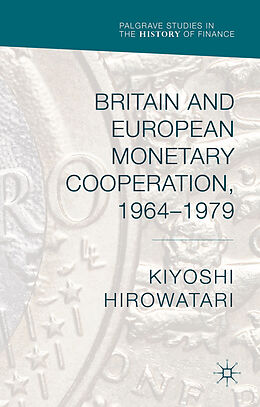 Livre Relié Britain and European Monetary Cooperation, 1964-1979 de Kiyoshi Hirowatari