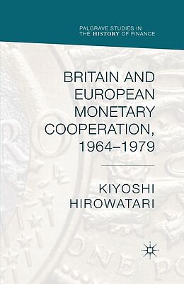 E-Book (pdf) Britain and European Monetary Cooperation, 1964-1979 von Kiyoshi Hirowatari