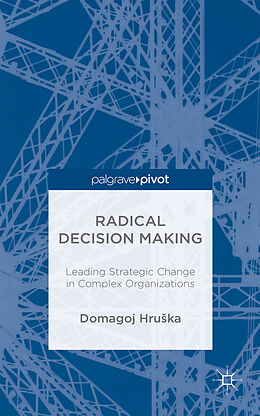 Fester Einband Radical Decision Making: Leading Strategic Change in Complex Organizations von D. Hruska