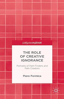 E-Book (pdf) The Role of Creative Ignorance: Portraits of Path Finders and Path Creators von P. Formica